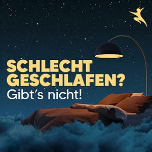 Schlecht geschlafen? Gibt’s nicht!